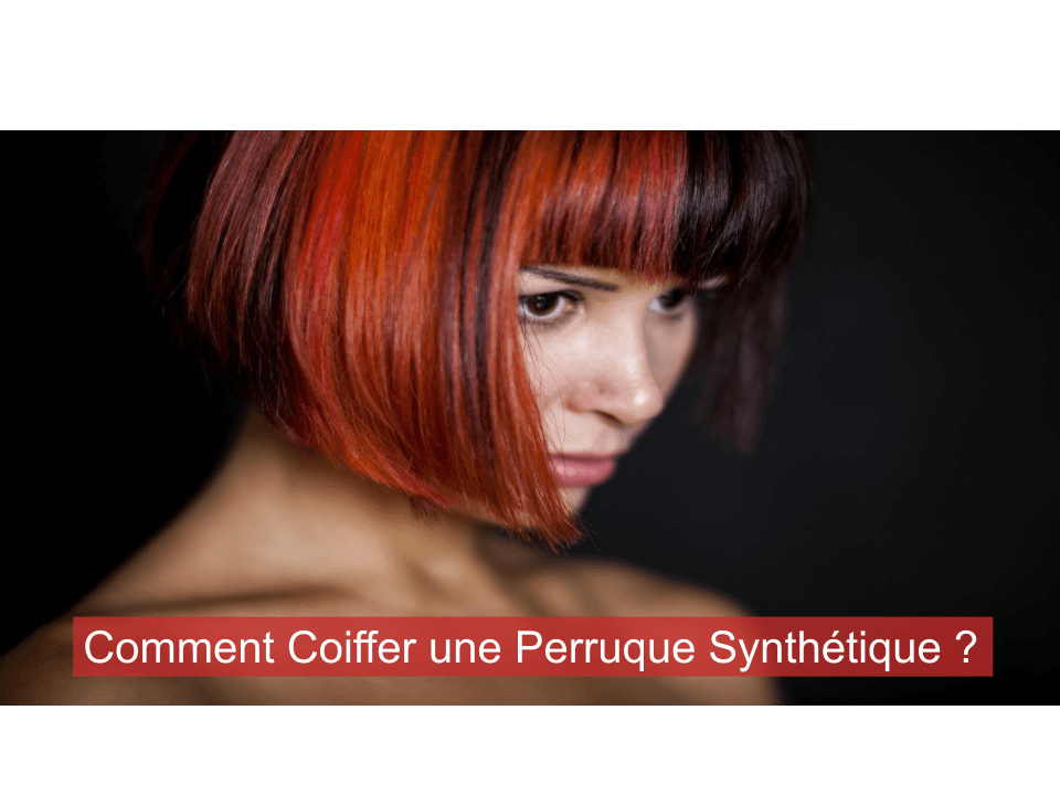 Comment Coiffer une Perruque Synthétique ?