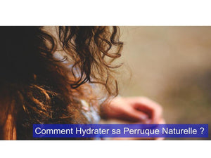 Comment hydrater perruque naturelle