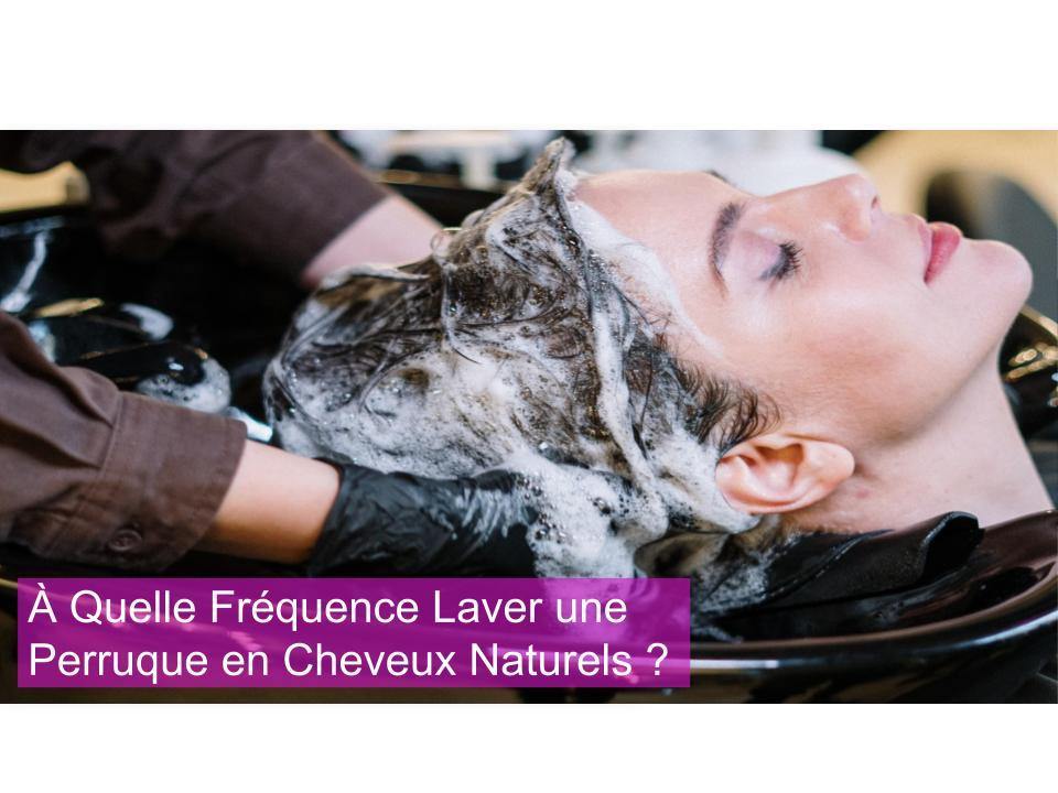 À Quelle Fréquence Laver une Perruque en Cheveux Naturels ?